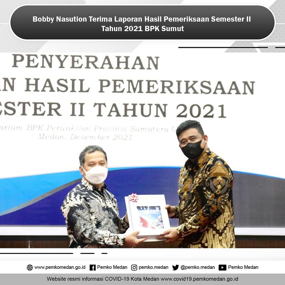 WALIKOTA MEDAN TERIMA LAPORAN HASIL PEMERIKSAAN SEMESTER II TAHUN 2021 OLEH BPK-RI PERWAKILAN PROVINSI SUMATERA UTARA